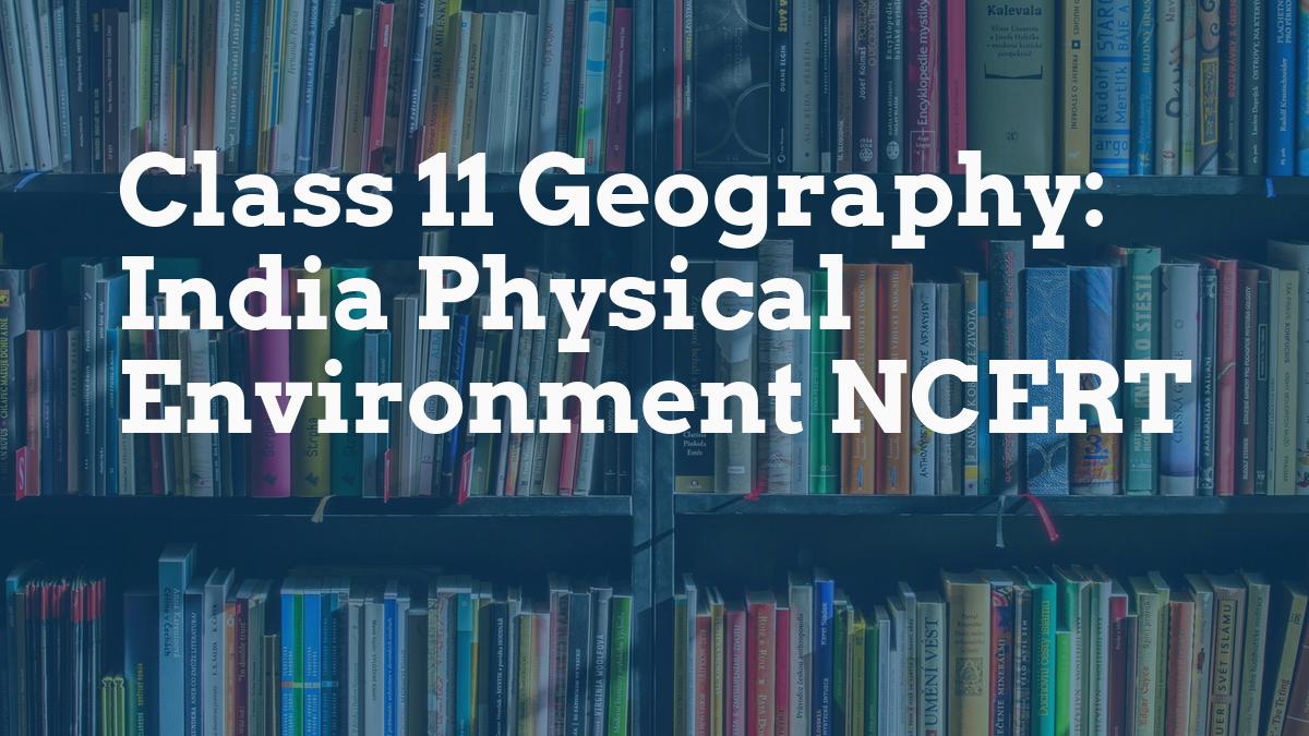 Class 11 Geography: India Physical Environment NCERT