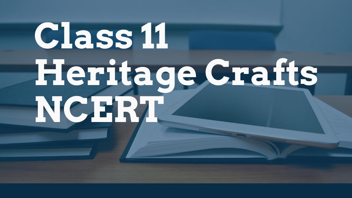 Class 11 Heritage Crafts NCERT