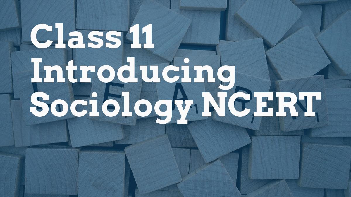 Class 11 Introducing Sociology NCERT