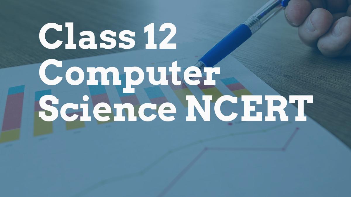 Class 12 Computer Science NCERT
