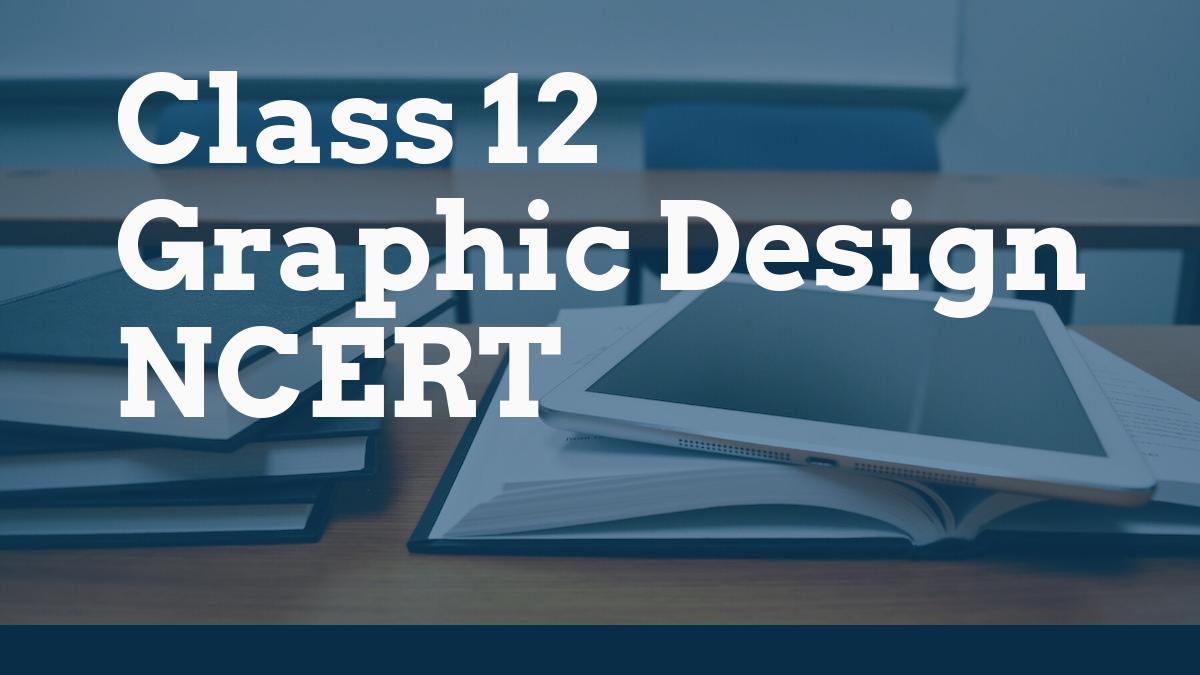 Class 12 Graphic Design NCERT