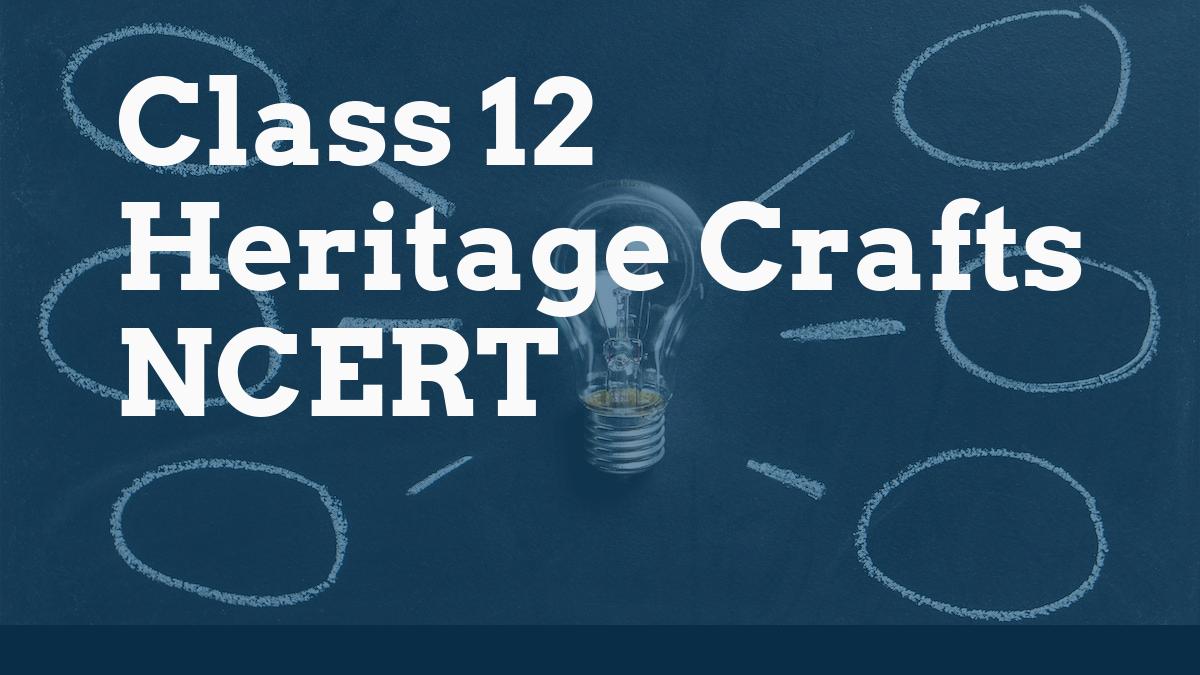 Class 12 Heritage Crafts NCERT