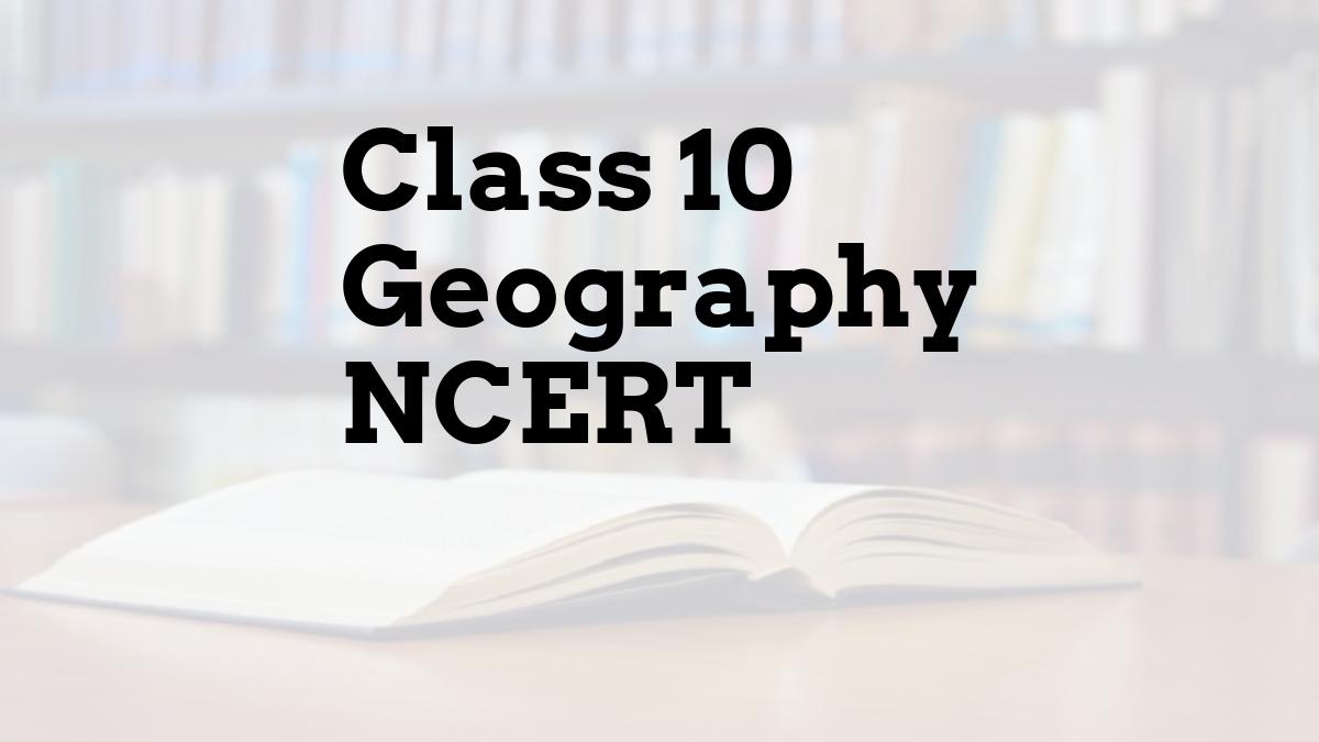Class 10 Geography NCERT