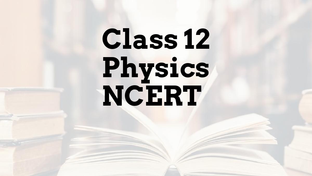 Class 12 Physics NCERT